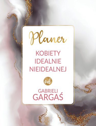 Planer kobiety idealnie nieidealnej od Gabrieli Gargaś